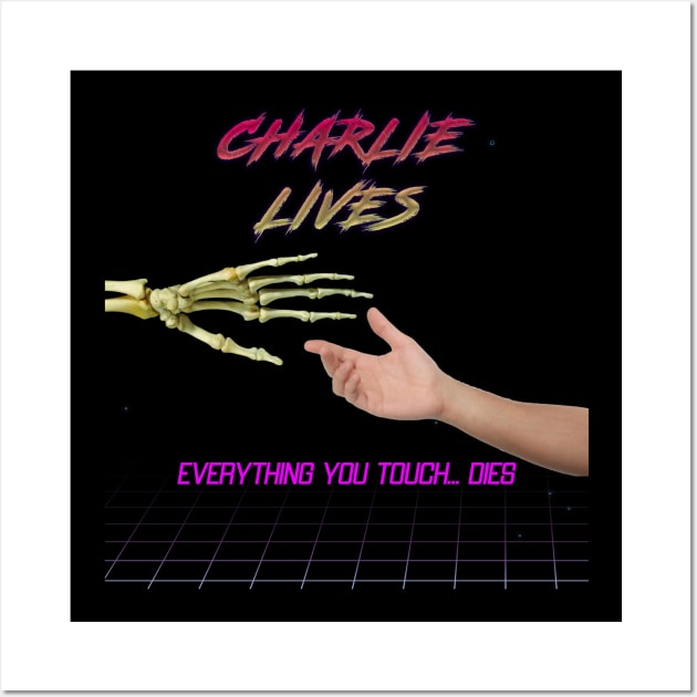 Charlie Lives  Everything you touch dies Wall Art by Cruella Entertainment